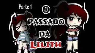 •O passado da Lilith• ∆Parte 1∆ GC