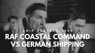 Ship Busters: RAF Coastal Command vs German Shipping (1945)