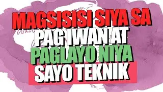 MAGSISISI SIYA SA PAG IWAN AT PAGLAYO NIYA SAYO TEKNIK |  The Counterpunch