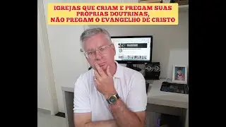 IGREJAS QUE CRIAM E PREGAM SUAS PRÓPRIAS DOUTRINAS, NÃO PREGAM O GENUÍNO EVANGELHO DE CRISTO!