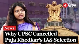UPSC Bars Trainee IAS Officer Pooja Khedkar for Life After Identity Fraud Revelation