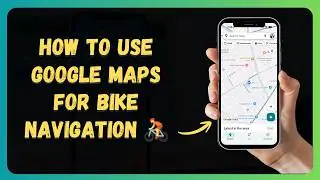 Как использовать Google Maps для велосипедной навигации 🚴 [Новое обновление 2026 года]