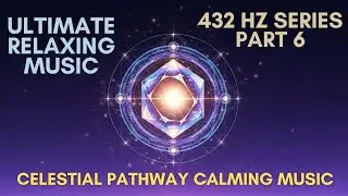 432 Hz Crystal Healing | Positive Energy Music (Part 6 of 7)
