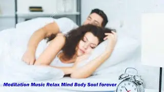 Meditation Music Relax Mind Body Soul forever