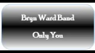 Bryn Ward Band Only You