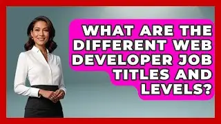 What Are The Different Web Developer Job Titles And Levels? - Job Success Network