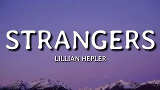Lillian Hepler - Strangers (Lyrics)🎵