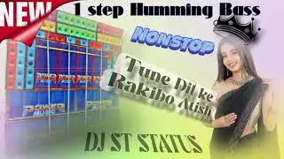 New 1 step Humming Bass. Tune Dil ke Rakibo Atish. Non stop 😈 DJ ST STATUS &hearts;️ Humming Bass.
