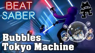 Beat Saber - Bubbles - Tokyo Machine (Custom Song)