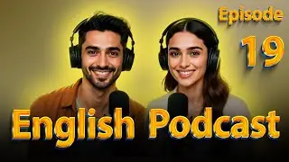 learning English easily with podcast |  English conversation | Episode: 19