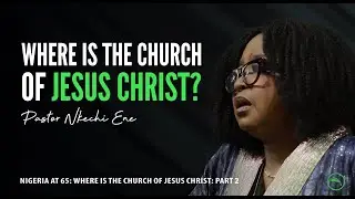 Nigeria At 65: Where Is The Church Of Jesus Christ (Part 1b) || Pastor Nkechi Ene