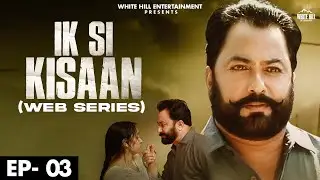 Ik Si Kisaan (Ep - 3) Web Series | New Punjabi Web Series 2021 | White Hill Entertainment