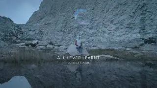 All I Ever Learnt - Joshua Singh (Music Video)