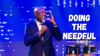 DOING THE NEEDFUL | PASTOR TUNDE BENJAMINS-LANIYI