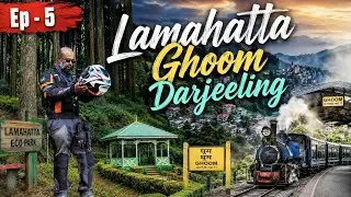 Lamahatta - Ghoom - Darjeeling || Sikkim & North Bengal Series || EP-5