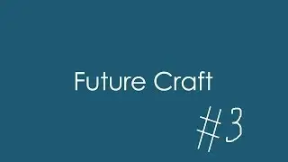 Выживание в Future Craft-#3
