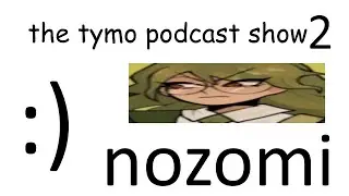 The Tymo Podcast Show 2 - Nozomi w tym Q&A