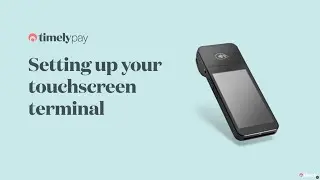 Setting up your Touchscreen TimelyPay Terminal