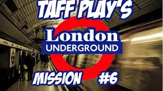 Taff Plays - London Underground Simulator - 6 - Support Guy!