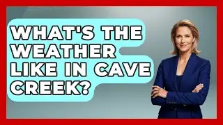 What's The Weather Like In Cave Creek? - Everything About Phoenix