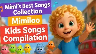 🎵 Mimi&rsquo;s Best Songs Collection | Mimiloo Kids Songs Compilation 🎶