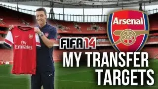FIFA 14: Arsenal Career Mode - MY TRANSFER TARGETS!