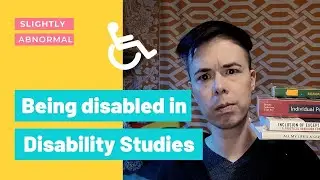 Being Disabled in Disability Studies | Slightly Abnormal