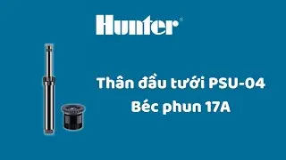 Th&acirc;n đầu tưới PSU 04 + B&eacute;c phun 17A
