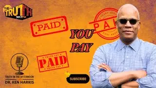 You Pay | Truth in The Afternoon with Dr. Ken Harris