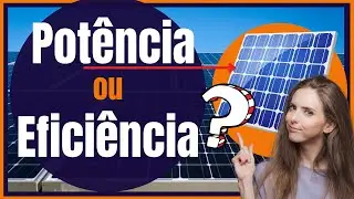 POT&Ecirc;NCIA OU EFICI&Ecirc;NCIA - Como escolher PAINEL SOLAR!