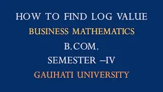 How to Find Log || Gauhati University || Business Mathematics || Assamese Audio ||