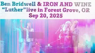 Ben Bridwell & IRON AND WINE &ldquo;Luther&rdquo;live in Forest Grove, OR Sep 20, 2025