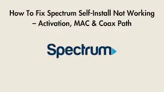 How To Fix Spectrum Self-Install Not Working &ndash; Activation, MAC & Coax Path
