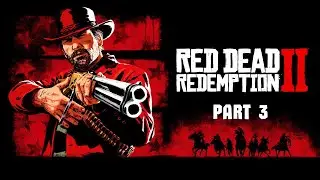 Red Dead Redemption 2 - Gameplay Walkthrough - Part 3