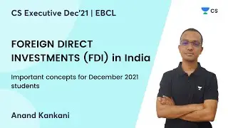 FOREIGN DIRECT INVESTMENTS (FDI) in India | EBCL | CS Executive December 2021 | Anand Kankani