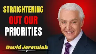 Straightening Out Our Priorities | Dr. David Jeremiah |