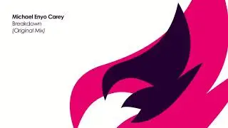 Michael Enyo Carey - Breakdown (Original Mix)