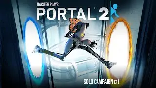 Hyaster plays Portal 2 (Singleplayer story) [Ep.1]