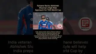 Ajinkya Rahane Backs Abhishek Sharma's High-Risk Approach for T20 World Cup
