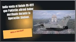 India vuela el Rafale BS-022 que Pakist&aacute;n afirm&oacute; haber derribado durante la Operaci&oacute;n Sindoor.