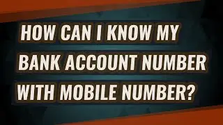 How can I know my bank account number with mobile number?