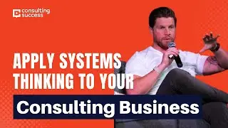 How To Apply Systems Thinking To Your Consulting Business