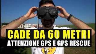DRONE FPV CADE DA 60 METRI: ATTENZIONE AL GPS E GPS RESCUE DI BETAFLIGHT