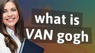 Van gogh | meaning of Van gogh