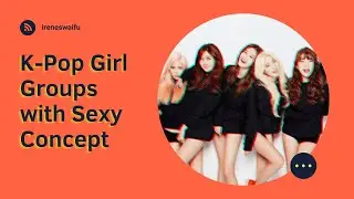 kpop girl groups w/ sexy concept