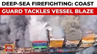 Coast Guard Battles Massive Vessel Blaze Off Kerala Coast, 4 Feared Dead | India Today News