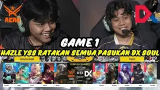HAZLE YSS RATAKAN SEMUA PASUKAN DX SOUL❗AERO ESPORTS VS DX SOUL GAME1❗PLAYOFFS MPL MY S15❗