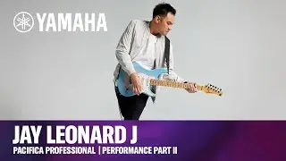 Yamaha | Pacifica Professional I Jay Leonard J Performance Part Two