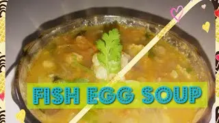FISH EGG SOUP/मच्छीका अंडेकी सूप/মাছের ডিমের সুপ। SUPER tasty,unique SOUP recipe♡♡♡.