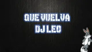QUE VUELVA | DJ LEO